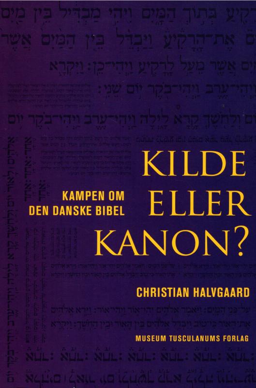 Kilde eller kanon . Kampen om den danske bibel