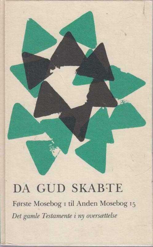 Da Gud skabte. Første Mosebog 1 til anden Mosebog 15