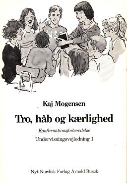 Tro, håb og kærlighed - Konfirmationsforberedelse - Undervisningsvejledning 1