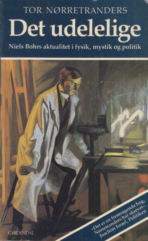 Det udelelige - Niels Bohrs aktualitet i fysik, mystik og politik