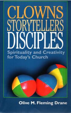 Clowns, Storytellers, Disciples - Spirituality and Creativity for Today's Church