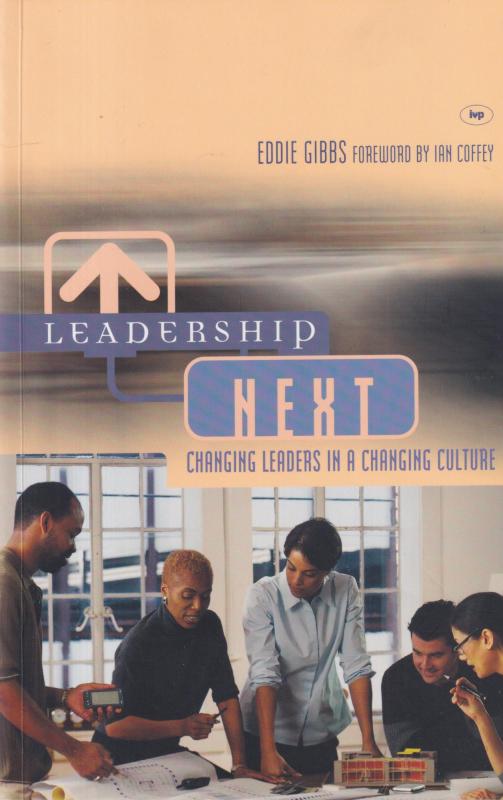 Leadership Next: Changing Leaders In A Changing Culture