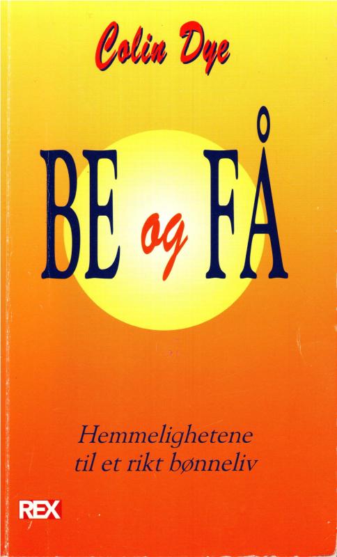 Be og få - hemmeligheterne til et rikt bønneliv