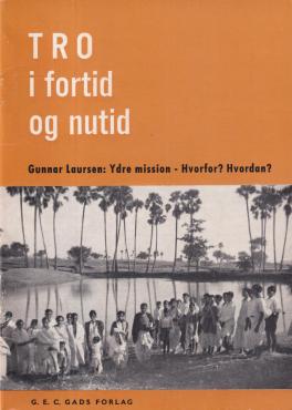 Tro i fortid og nutid: ydre mission - hvorfor? hvordan?
