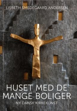 Huset med de mange boliger - ny dansk kirkekunst