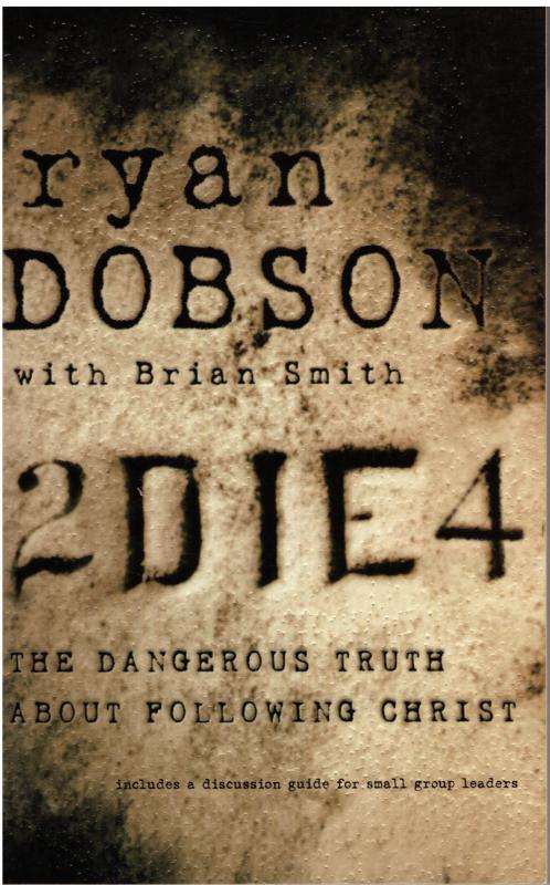2Die4 The dangerous truth about following Christ (som ny)