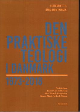 Den praktiske teologi i Danmark 1973 - 2018