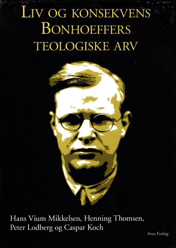 Liv og konsekvens - Bonhoeffers teologiske arv
