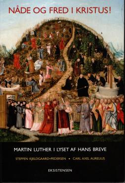 Nåde og fred i Kristus! Martin Luther i lyset af hans breve