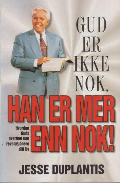 Gud er ikke nok, Han er mer enn nok
