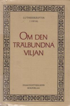 Luthers skrifter i udvalg (Bind V) Om den trälbundna viljan ¤