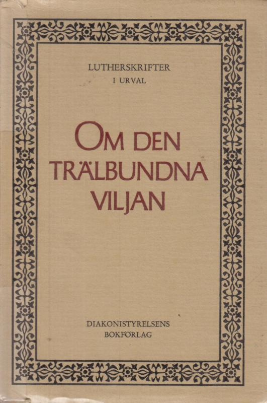 Luthers skrifter i udvalg (Bind V) Om den trälbundna viljan ¤