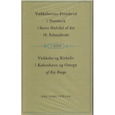 Vækkelsernes frembrud i Danmark i første halvdel af det 19. århundrede (Bind I) Vækkelse og Kirkeliv i København og Omegn. 