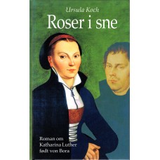 Roser i sne, om Katharina Luther (von Bora) 