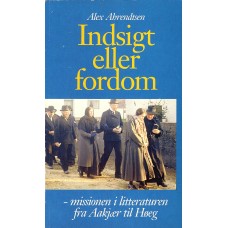 Indsigt eller fordom, missionen i litteraturen fra Aakjær til Høeg