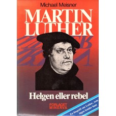 Martin Luther, Helgen eller rebel