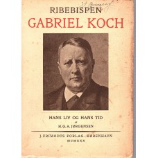 Ribebispen Gabriel Koch - Hans liv og hans tid.