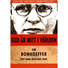 Gud är mitt i världen (ny bog) om Bonhoeffer och hans relevans i dag