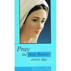 Pray the Holy Rosary every day