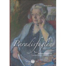 Paradisfuglen - Selma Lagerlöf - nordisk forfatter med liv og sjæl (som ny)