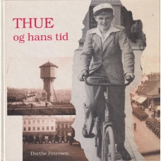 Thue Og Hans Tid - Skæbner, oplevelser og hverdag under Danmarks besættelse 1940-1945