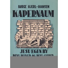 Kapernaum : Jesu egen By - dens Ruiner og dens Gåder