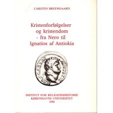 Kristenforfølgelser og kristendom - fra Nero til Ignatios af Antiokia