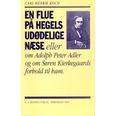 En flue på Hegels udødelige næse eller om Adolph Peter Adler og om Søren Kierkegaards forhold til ham. 