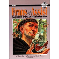 Frans af Assisi, manden der opgav alt for sin tros skyld, Troens Helte