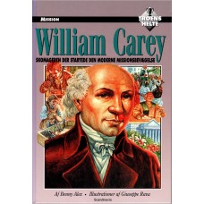 William Carey, Skomageren der startede den moderne missionsbevægelse, Troens Helte