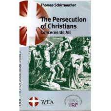 The Persecution of Christians Concerns Us All. The WEA Global Issues Series 5