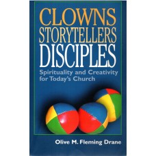 Clowns, Storytellers, Disciples - Spirituality and Creativity for Today's Church